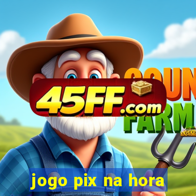 jogo pix na hora